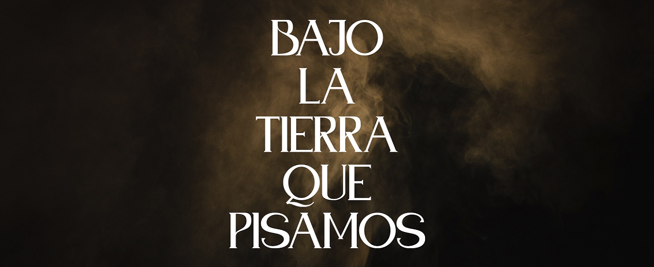 Bajo la tierra que pisamos
